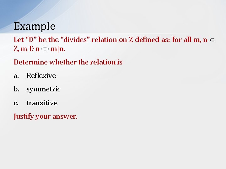 Example Let “D” be the “divides” relation on Z defined as: for all m,