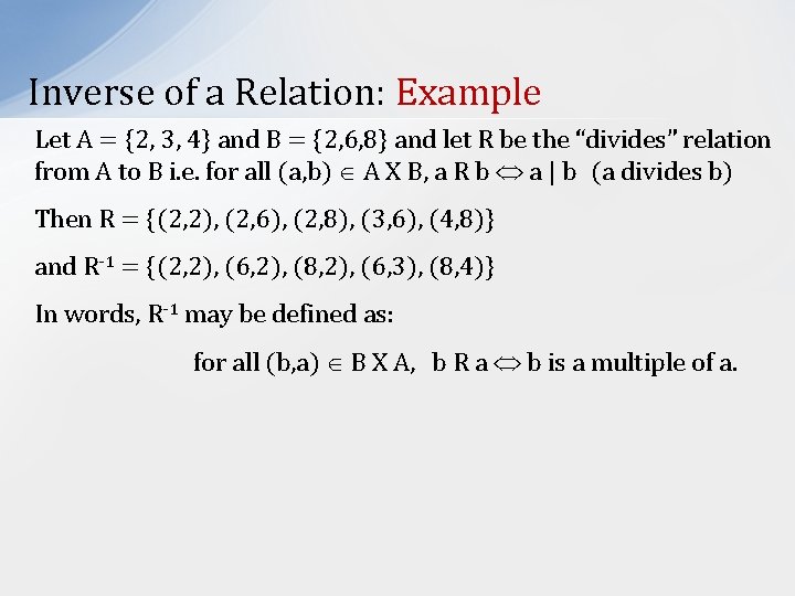 Inverse of a Relation: Example Let A = {2, 3, 4} and B =