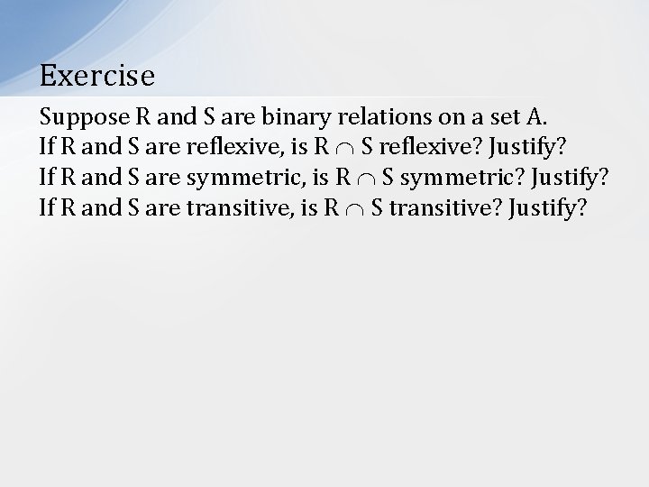 Exercise Suppose R and S are binary relations on a set A. If R