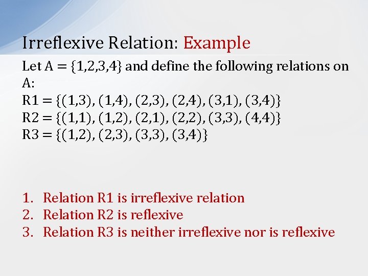 Irreflexive Relation: Example Let A = {1, 2, 3, 4} and define the following