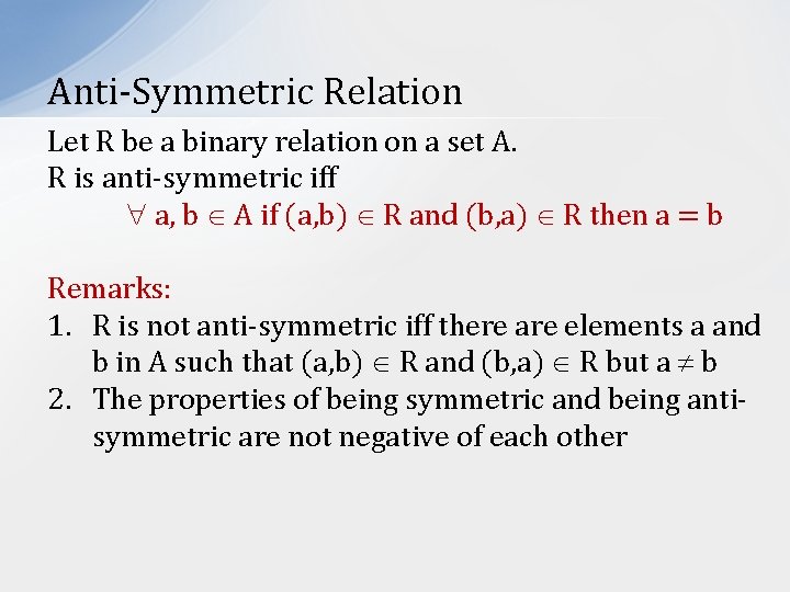 Anti-Symmetric Relation Let R be a binary relation on a set A. R is