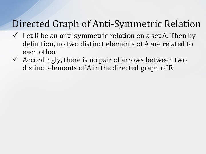 Directed Graph of Anti-Symmetric Relation ü Let R be an anti-symmetric relation on a