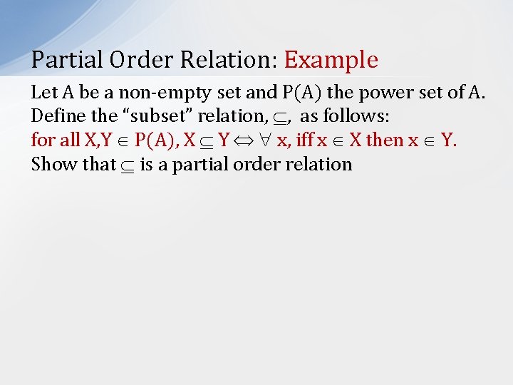 Partial Order Relation: Example Let A be a non-empty set and P(A) the power