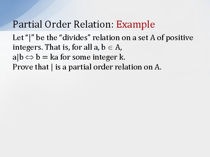 Partial Order Relation: Example Let “|” be the “divides” relation on a set A