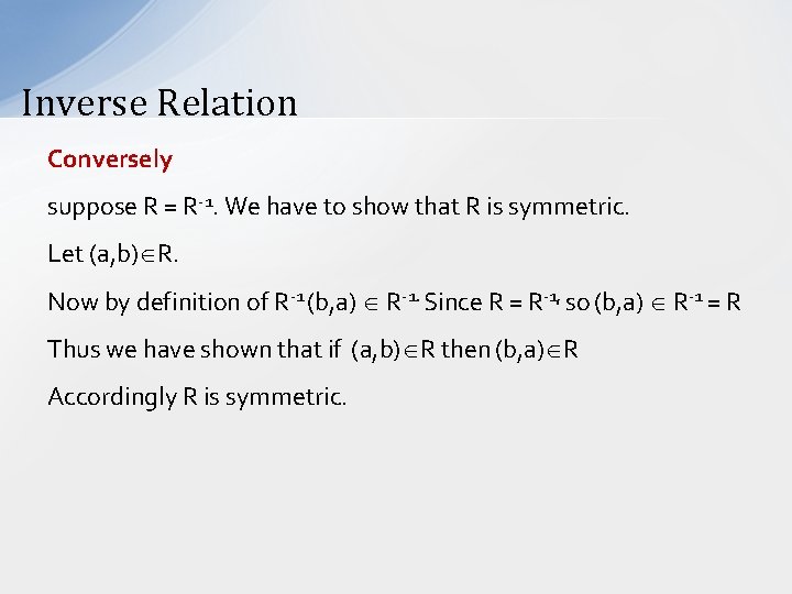 Inverse Relation Conversely suppose R = R-1. We have to show that R is