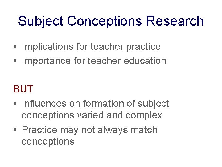 Subject Conceptions Research • Implications for teacher practice • Importance for teacher education BUT