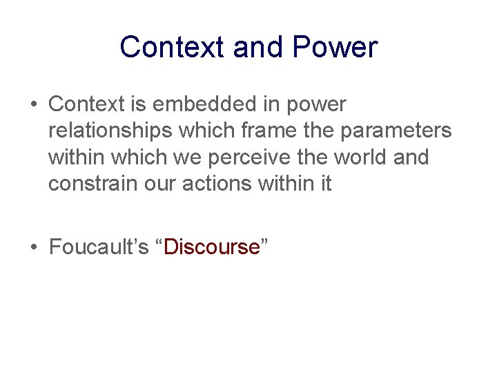 Context and Power • Context is embedded in power relationships which frame the parameters