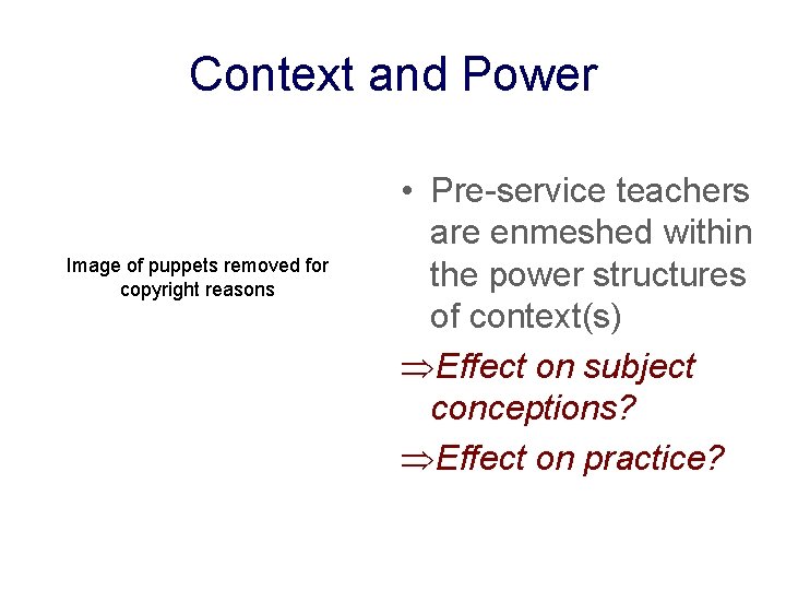 Context and Power Image of puppets removed for copyright reasons • Pre-service teachers are