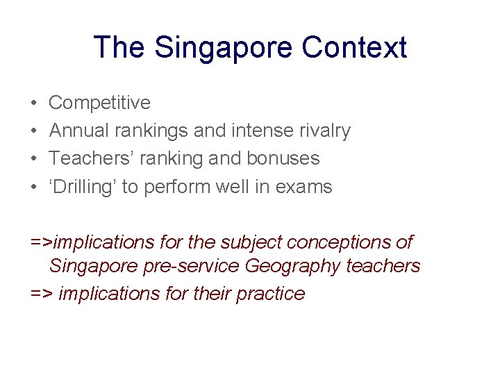 The Singapore Context • • Competitive Annual rankings and intense rivalry Teachers’ ranking and