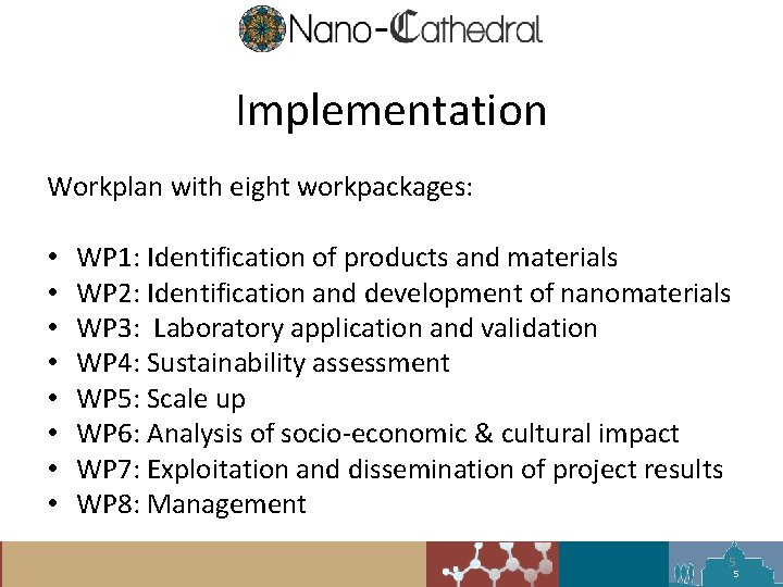 Implementation Workplan with eight workpackages: • • WP 1: Identification of products and materials