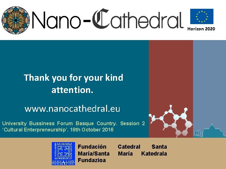 Horizon 2020 Thank you for your kind attention. www. nanocathedral. eu University Bussiness Forum