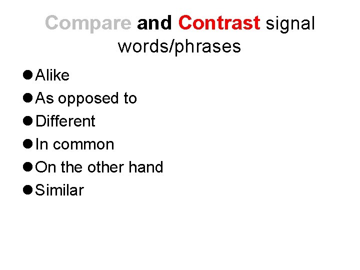 Compare and Contrast signal words/phrases l Alike l As opposed to l Different l