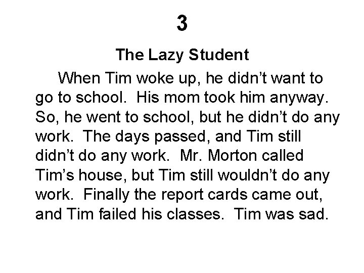 3 The Lazy Student When Tim woke up, he didn’t want to go to