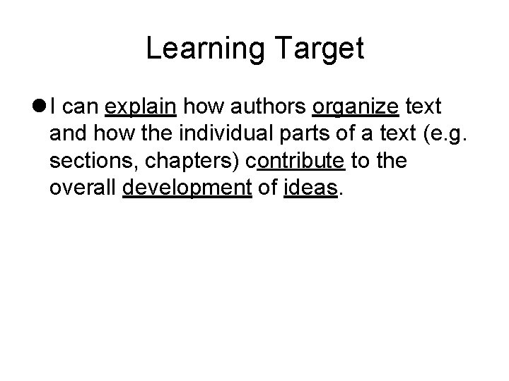 Learning Target l I can explain how authors organize text and how the individual