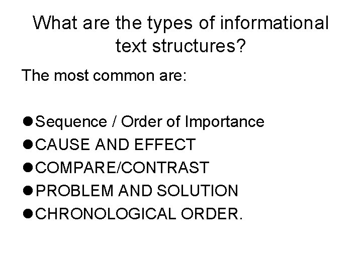 What are the types of informational text structures? The most common are: l Sequence