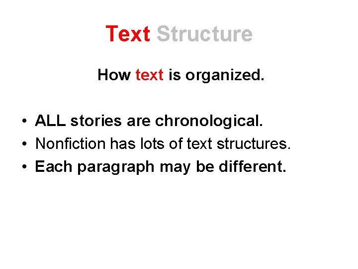 Text Structure How text is organized. • ALL stories are chronological. • Nonfiction has