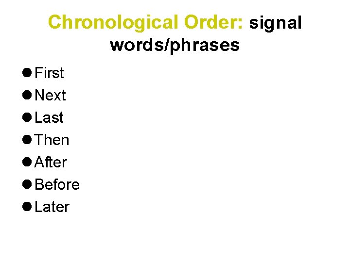 Chronological Order: signal words/phrases l First l Next l Last l Then l After