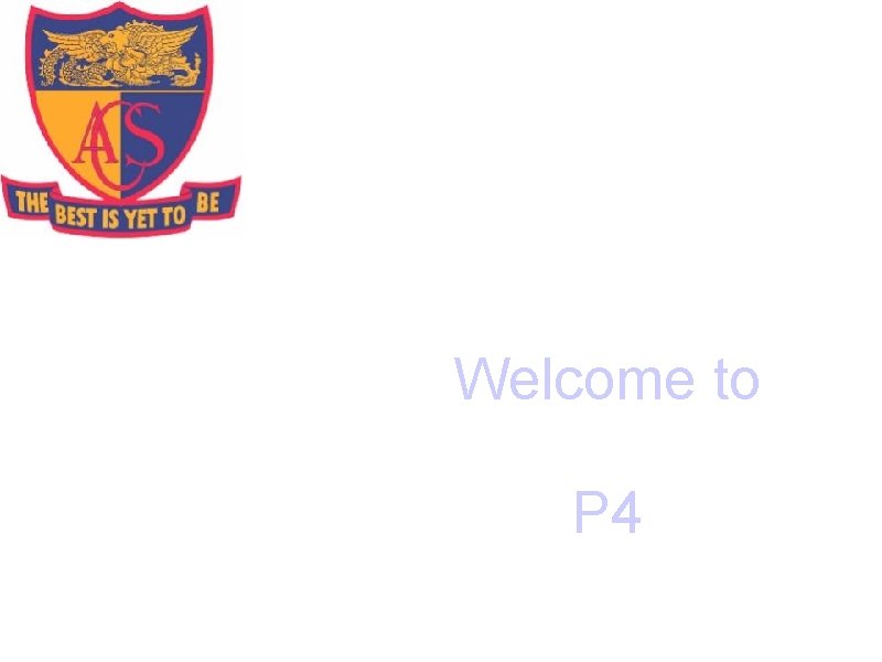 Welcome to P 4 Welcome to P 4