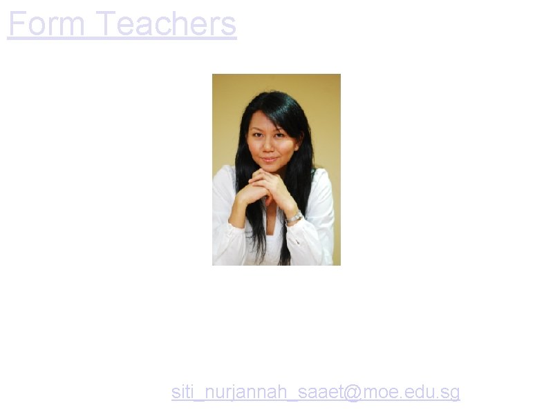 Form Teachers Ms Siti Nurjannah Form Teacher of P 4 A Math Teacher for Form Teachers Ms Siti Nurjannah Form Teacher of P 4 A Math Teacher for