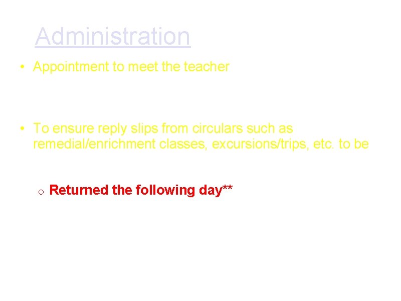 Administration • Appointment to meet the teacher o should anything that is of concern Administration • Appointment to meet the teacher o should anything that is of concern