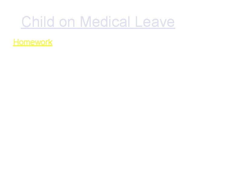 Child on Medical Leave Homework • Subject teachers will compile the homework to be Child on Medical Leave Homework • Subject teachers will compile the homework to be