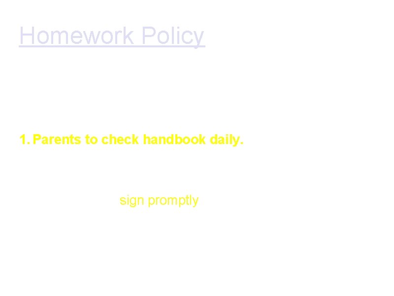 Homework Policy 1. Parents’ particulars are to be updated in handbook. 1. Pupils would Homework Policy 1. Parents’ particulars are to be updated in handbook. 1. Pupils would