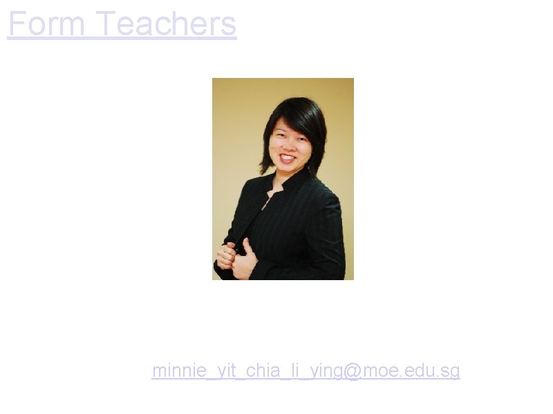 Form Teachers Mrs Yit Minnie Form Teacher of P 4 C English Teacher of Form Teachers Mrs Yit Minnie Form Teacher of P 4 C English Teacher of