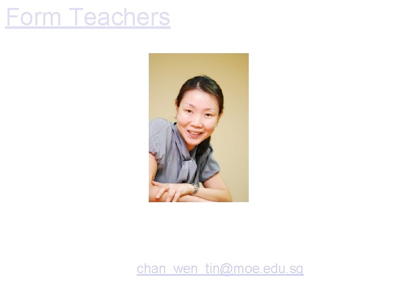 Form Teachers Ms Chan Wen Tin Form Teacher of P 4 E English Teacher Form Teachers Ms Chan Wen Tin Form Teacher of P 4 E English Teacher