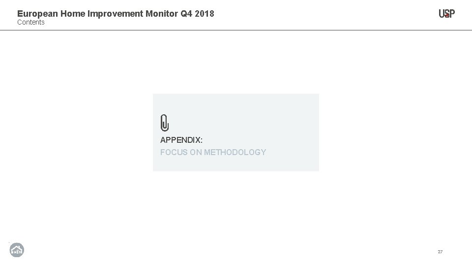 European Home Improvement Monitor Q 4 2018 Contents APPENDIX: FOCUS ON METHODOLOGY 27 