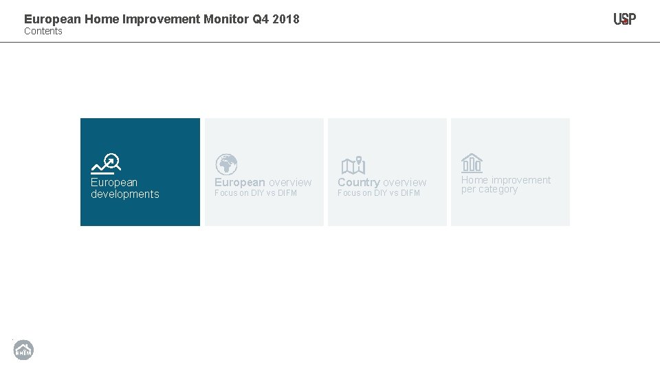 European Home Improvement Monitor Q 4 2018 Contents European developments European overview Focus on