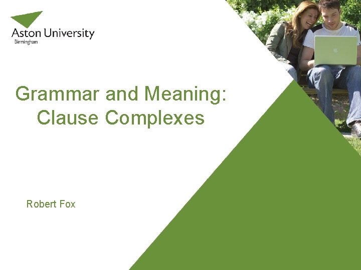 Grammar and Meaning: Clause Complexes Robert Fox 