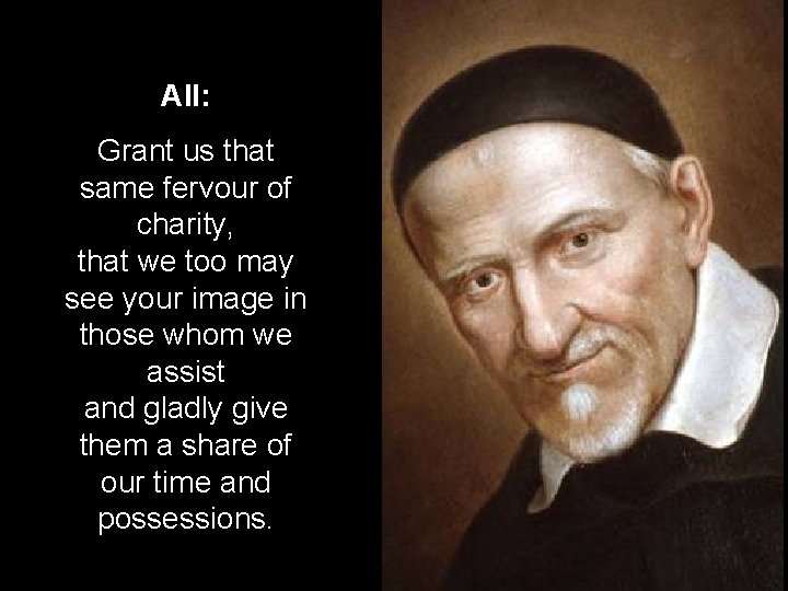 All: Grant us that same fervour of charity, that we too may see your