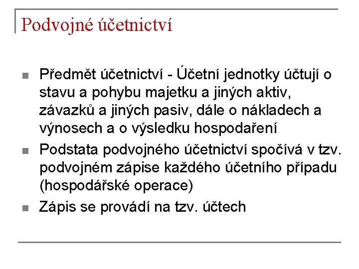 Podvojné účetnictví n n n Předmět účetnictví - Účetní jednotky účtují o stavu a