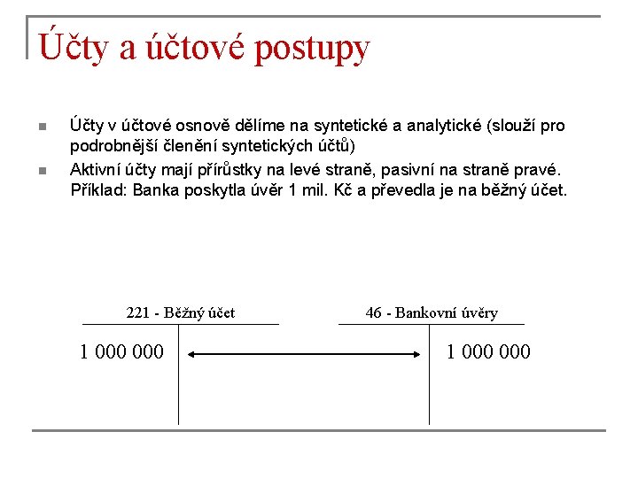 Účty a účtové postupy n n Účty v účtové osnově dělíme na syntetické a