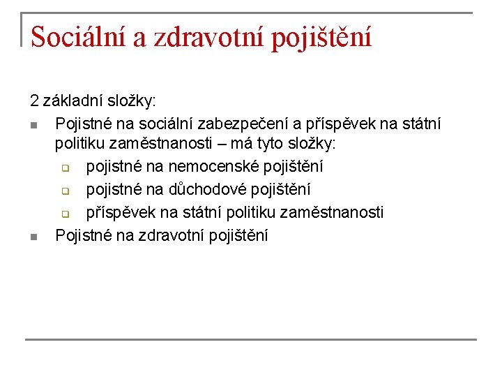 Sociální a zdravotní pojištění 2 základní složky: n Pojistné na sociální zabezpečení a příspěvek