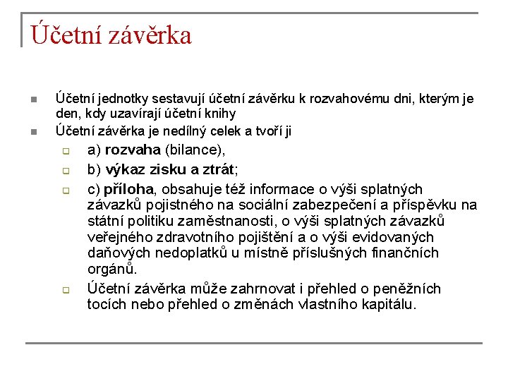 Účetní závěrka n n Účetní jednotky sestavují účetní závěrku k rozvahovému dni, kterým je