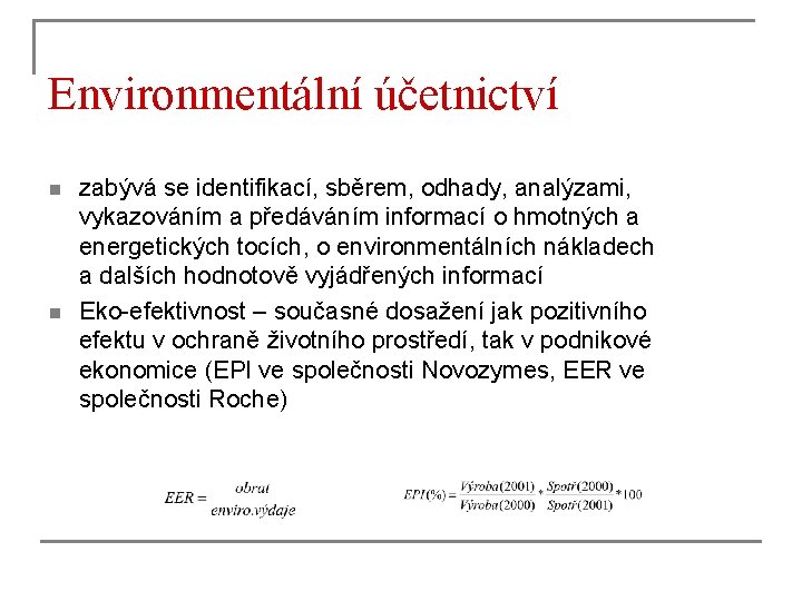 Environmentální účetnictví n n zabývá se identifikací, sběrem, odhady, analýzami, vykazováním a předáváním informací