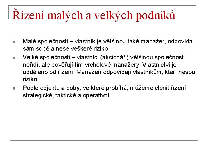 Řízení malých a velkých podniků n n n Malé společnosti – vlastník je většinou