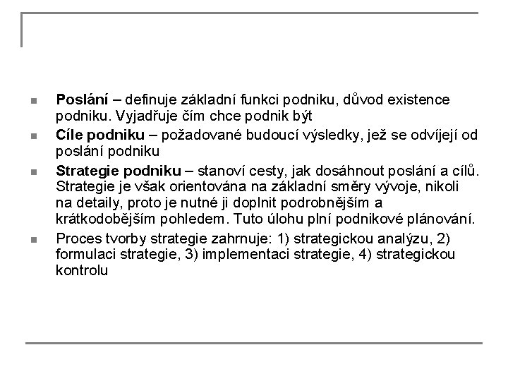 n n Poslání – definuje základní funkci podniku, důvod existence podniku. Vyjadřuje čím chce