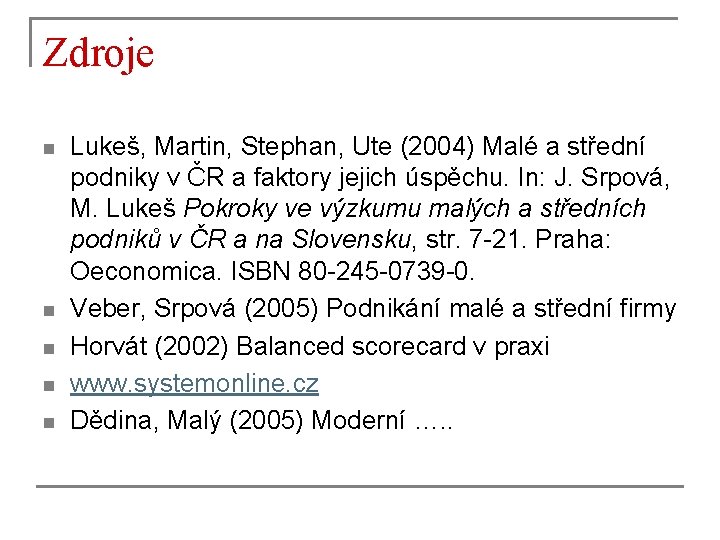 Zdroje n n n Lukeš, Martin, Stephan, Ute (2004) Malé a střední podniky v