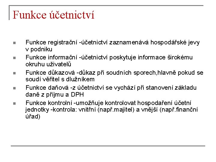 Funkce účetnictví n n n Funkce registrační -účetnictví zaznamenává hospodářské jevy v podniku Funkce