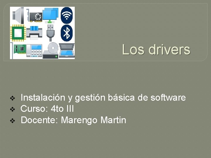 Los drivers v Instalación y gestión básica de software v Curso: 4 to III