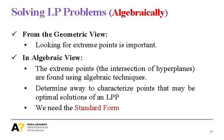 Solving LP Problems (Algebraically) ü From the Geometric View: • Looking for extreme points