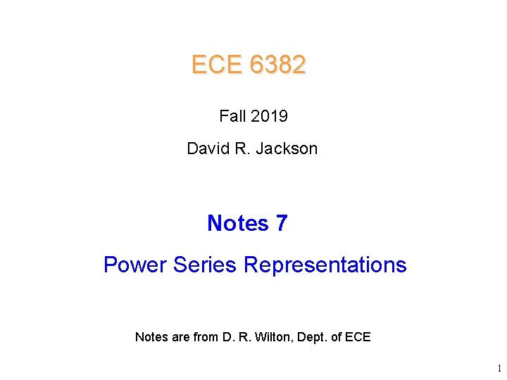 ECE 6382 Fall 2019 David R. Jackson Notes 7 Power Series Representations Notes are