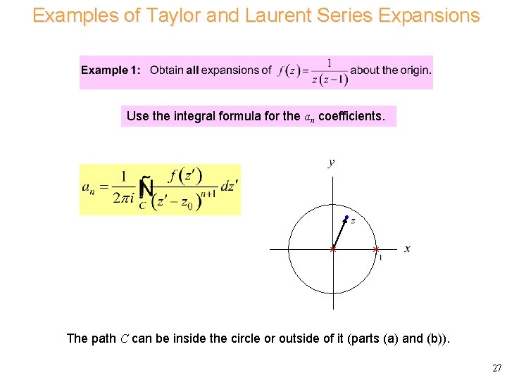 Examples of Taylor and Laurent Series Expansions Consider Use the integral formula for the