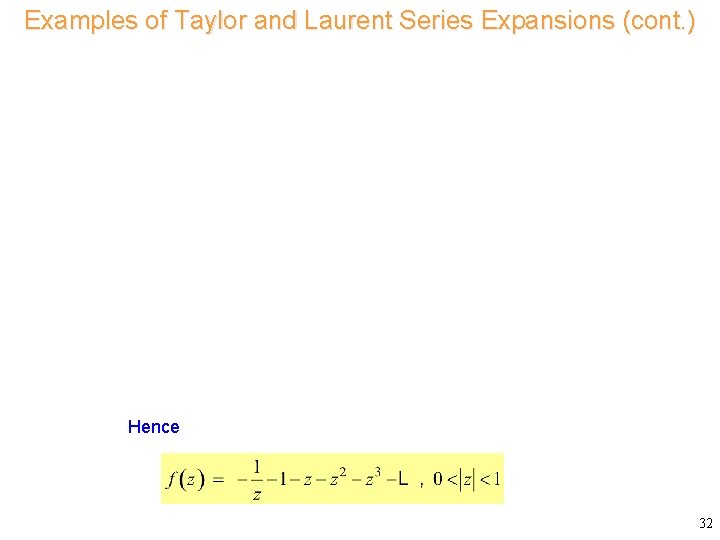 Examples of Taylor and Laurent Series Expansions (cont. ) Consider Hence 32 