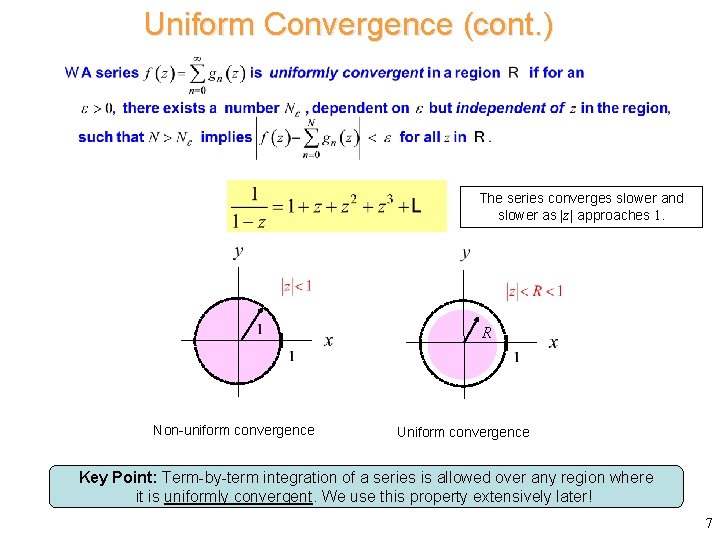 Uniform Convergence (cont. ) The series converges slower and slower as |z| approaches 1.