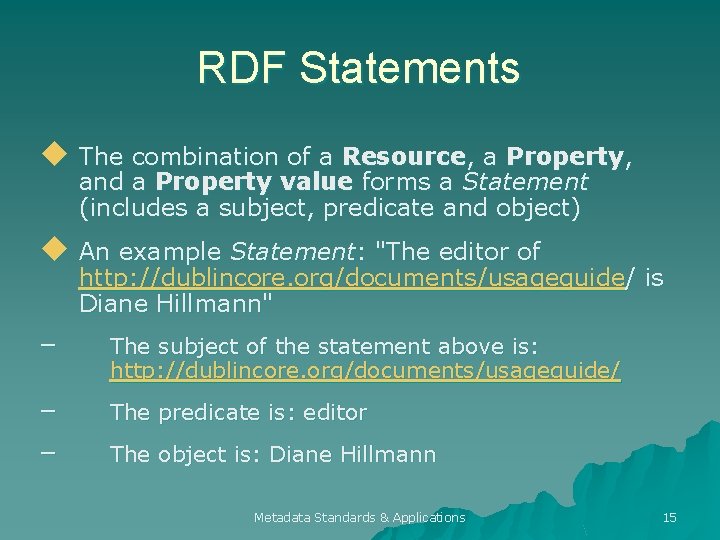 RDF Statements u The combination of a Resource, a Property, and a Property value