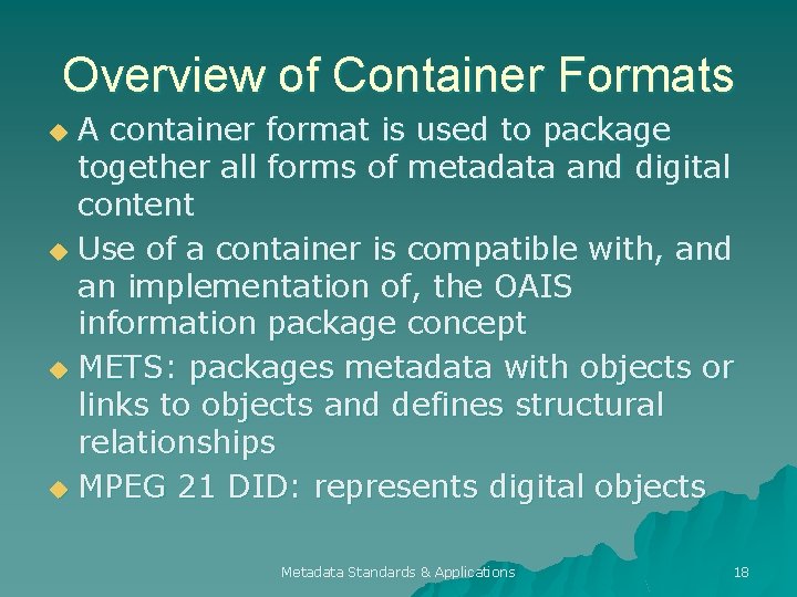 Overview of Container Formats A container format is used to package together all forms