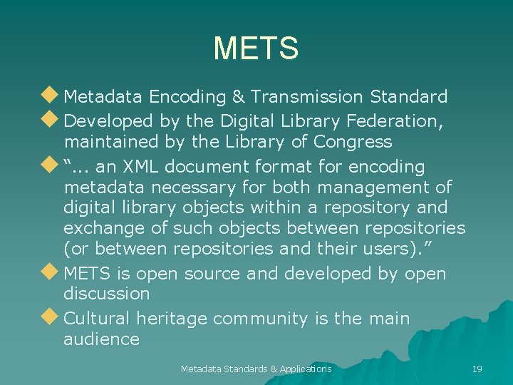 METS u Metadata Encoding & Transmission Standard u Developed by the Digital Library Federation,